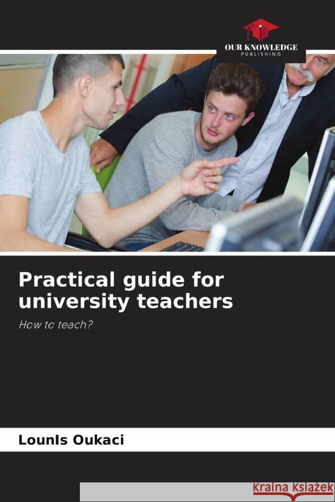 Practical guide for university teachers Lounis Oukaci 9786207306312 Our Knowledge Publishing - książka