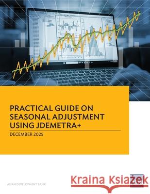 Practical Guide on Seasonal Adjustment Using JDemetra+ Asian Development Bank 9789292776114 Asian Development Bank - książka