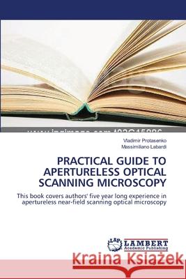 Practical Guide to Apertureless Optical Scanning Microscopy Vladimir Protasenko, Massimiliano Labardi 9783838300108 LAP Lambert Academic Publishing - książka