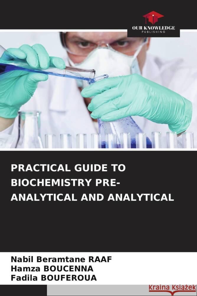 Practical Guide to Biochemistry Pre-Analytical and Analytical Nabil Beramtane Raaf Hamza Boucenna Fadila Bouferoua 9786207174683 Our Knowledge Publishing - książka