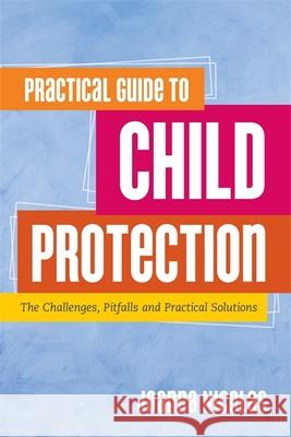 Practical Guide to Child Protection: The Challenges, Pitfalls and Practical Solutions Nicolas, Joanna 9781849055864 JESSICA KINGSLEY PUBLISHERS - książka