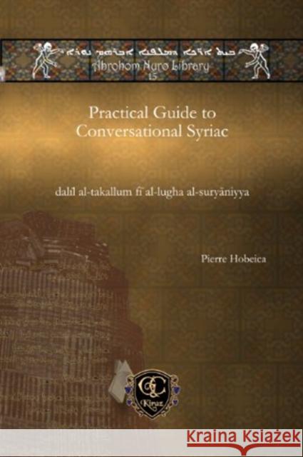 Practical Guide to Conversational Syriac Pierre Hobeika 9781611433395 Gorgias Press - książka
