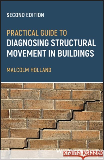 Practical Guide to Diagnosing Structural Movementin Buildings Holland, Malcolm 9781119898726 John Wiley and Sons Ltd - książka