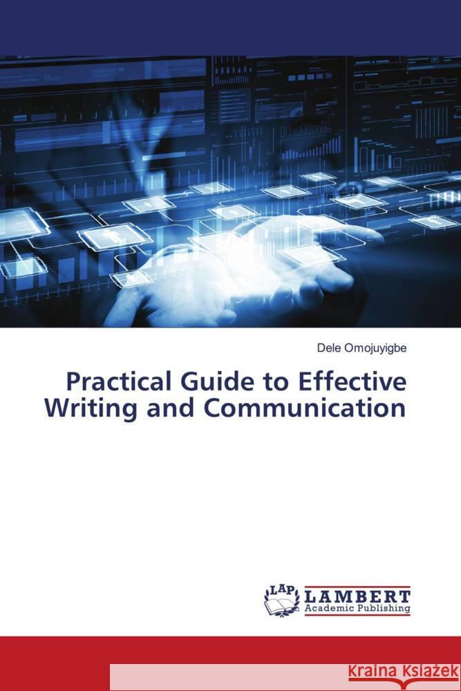 Practical Guide to Effective Writing and Communication Omojuyigbe, Dele 9786207995813 LAP Lambert Academic Publishing - książka