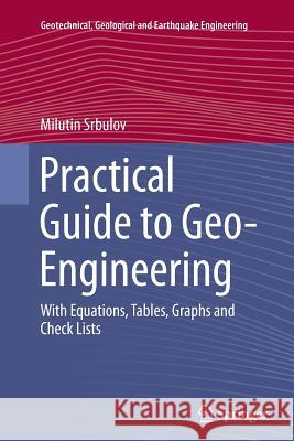 Practical Guide to Geo-Engineering: With Equations, Tables, Graphs and Check Lists Srbulov, Milutin 9789401778978 Springer - książka