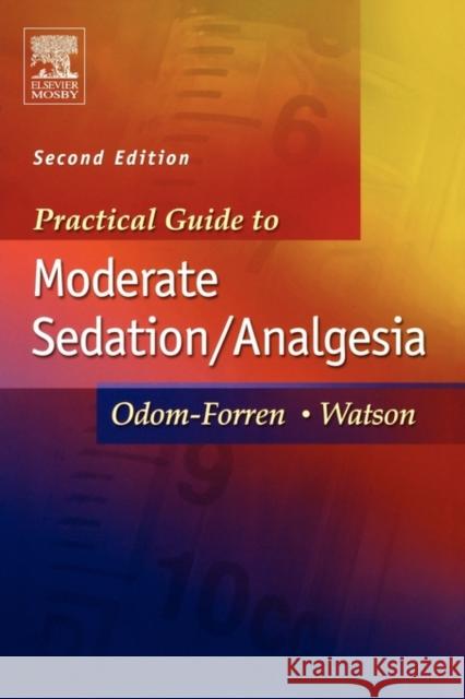 Practical Guide to Moderate Sedation/Analgesia Jan Odom-Forren (Associate Professor<br>Co-Editor, The Journal of PeriAnesthesia Nursing<br>University of Kentucky, Coll 9780323020244 Elsevier - Health Sciences Division - książka