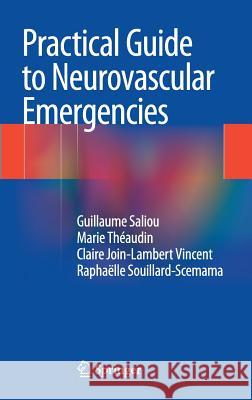 Practical Guide to Neurovascular Emergencies Guillaume Saliou Marie Theaudin Claire Join-Lambert 9782817804804 Springer - książka