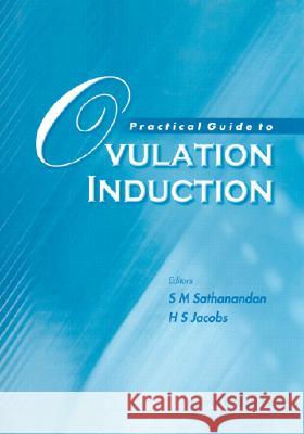 Practical Guide to Ovulation Induction Satha M. Sathanandan Howard S. Jacobs 9781860942532 Imperial College Press - książka