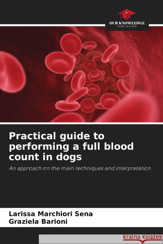 Practical guide to performing a full blood count in dogs Marchiori Sena, Larissa, Barioni, Graziela 9786206294597 Our Knowledge Publishing - książka