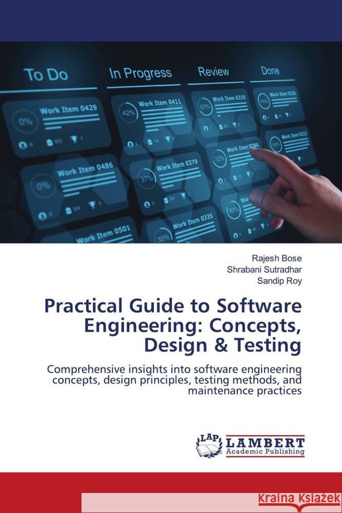 Practical Guide to Software Engineering: Concepts, Design & Testing Bose, Rajesh, Sutradhar, Shrabani, Roy, Sandip 9786208441876 LAP Lambert Academic Publishing - książka