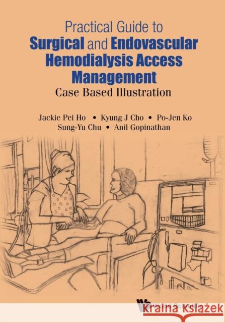 Practical Guide to Surgical and Endovascular Hemodialysis Access Management: Case Based Illustration Jackie Pei Ho Kyung Jae Cho Po-Jen Ko 9789814725309 World Scientific Publishing Company - książka