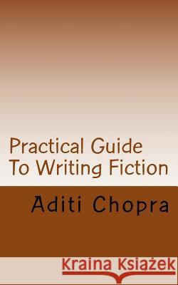 Practical Guide To Writing Fiction Chopra, Aditi 9781482728736 Createspace - książka