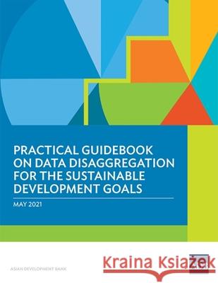 Practical Guidebook on Data Disaggregation for the Sustainable Development Goals Asian Development Bank 9789292627744 Asian Development Bank - książka