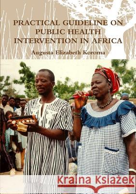 Practical Guideline on Public Health Intervention in Africa Augusta Elizabeth Koroma 9780244041465 Lulu.com - książka