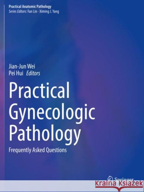 Practical Gynecologic Pathology: Frequently Asked Questions Wei, Jian-Jun 9783030686109 Springer International Publishing - książka