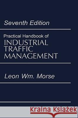 Practical Handbook of Industrial Traffic Management Leon William Morse 9780874080391 Springer - książka