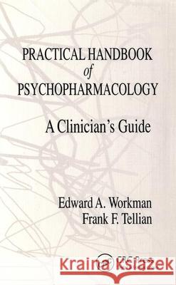 Practical Handbook of Psychopharmacology: A Clinician's Guide Edward A. Workman Frank F. Tellian Jerry, Jr. JR. Workman 9780849386381 CRC - książka