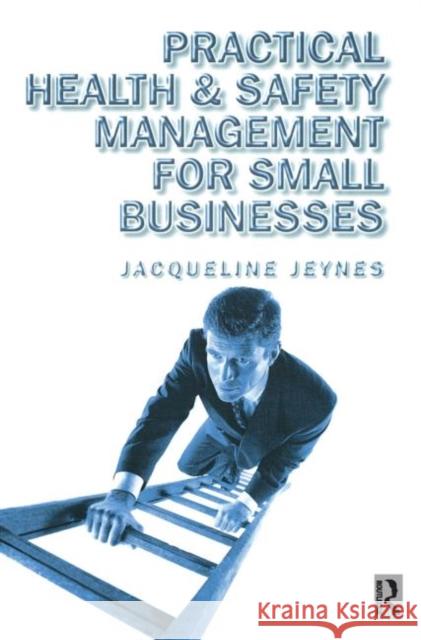 Practical Health and Safety Management for Small Businesses Jacqueline Jeynes 9780750646802 ELSEVIER SCIENCE & TECHNOLOGY - książka