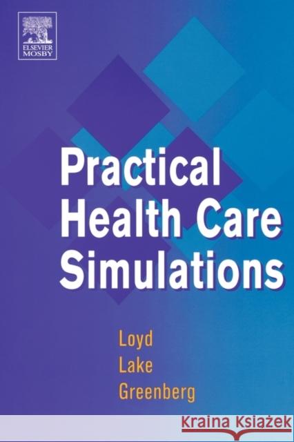 Practical Health Care Simulations Gary E. Loyd Carol L. Lake Ruth B. Greenberg 9781560536253 Mosby Elsevier Health Science - książka