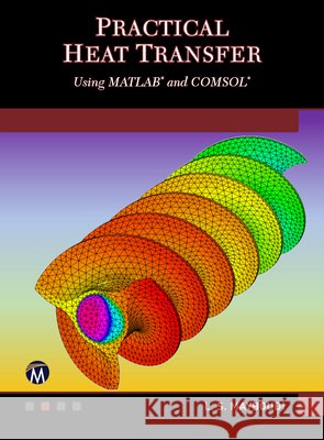 Practical Heat Transfer: Using Matlab(r) and Comsol(r) Mayboudi, Layla S. 9781683926337 Mercury Learning and Information - książka