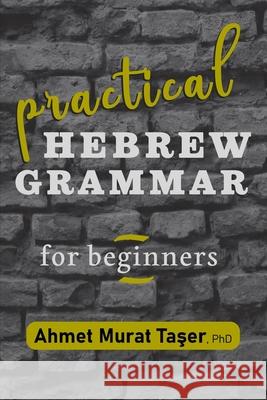 Practical Hebrew Grammar for Beginners Taser Ahmet Murat Taser 9798559907055 Independently published - książka