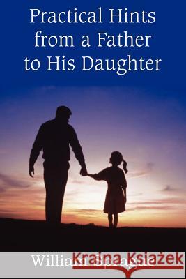 Practical Hints from a Father to His Daughter William Sprague 9781612036496 Bottom of the Hill Publishing - książka