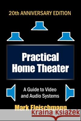 Practical Home Theater: A Guide to Video and Audio Systems (2022 Edition) Mark Fleischmann 9781932732245 Quiet River Press - książka