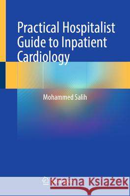 Practical Hospitalist Guide to Inpatient Cardiology Mohammed Salih 9783032032393 Springer - książka