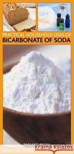 Practical Household Uses of Bicarbonate of Soda: Home Cures, Recipes, Everyday Hints and Tips Briggs, Margaret 9781780192338 Anness Publishing - książka