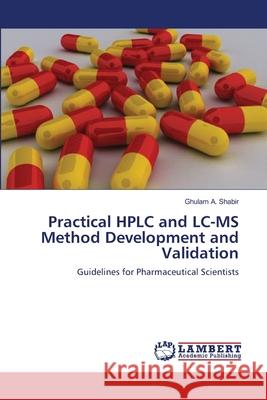 Practical HPLC and LC-MS Method Development and Validation Ghulam A. Shabir 9783659123528 LAP Lambert Academic Publishing - książka