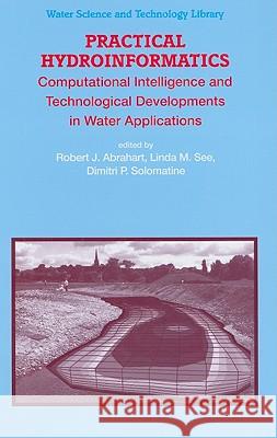 Practical Hydroinformatics: Computational Intelligence and Technological Developments in Water Applications Robert J. Abrahart, Linda M. See, Dimitri P. Solomatine 9783540798804 Springer-Verlag Berlin and Heidelberg GmbH &  - książka