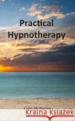 Practical Hypnotherapy Colin M. Barron 9781787196759 New Generation Publishing - książka