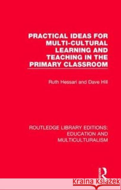 Practical Ideas for Multi-Cultural Learning and Teaching in the Primary Classroom Ruth Hessari Dave Hill 9781138080423 Routledge - książka