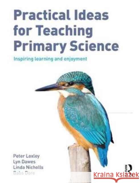 Practical Ideas for Teaching Primary Science: Inspiring Learning and Enjoyment Peter Loxley 9781138659650 Routledge - książka