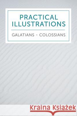 Practical Illustrations: Galatians-Colossians Anonymous 9781574073324 Leadership Ministries Worldwide - książka