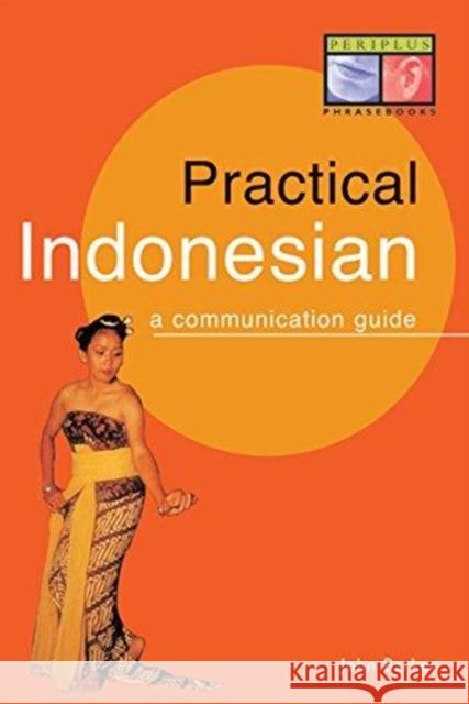 Practical Indonesian Phrasebook: A Communication Guide Barker, John 9780945971528 Periplus Editions - książka