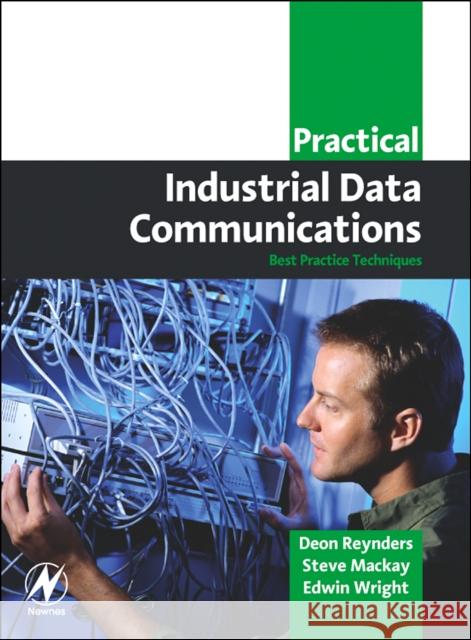 Practical Industrial Data Communications: Best Practice Techniques Deon Reynders Steve MacKay Edwin Wright 9780750663953 Butterworth-Heinemann - książka