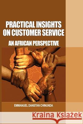 Practical Insights on Customer Service: An African Perspective Chinunda, Emmanuel Danstan 9781906704858 Adonis & Abbey Publishers - książka