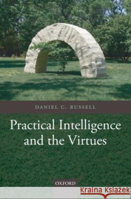 Practical Intelligence and the Virtues Daniel C. Russell 9780199698448 Oxford University Press, USA - książka