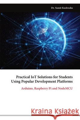 Practical IoT Solutions for Students Using Popular Development Platforms Sumit Kushwaha 9789999324540 Eliva Press - książka
