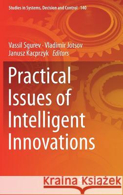 Practical Issues of Intelligent Innovations Vassil Sgurev Vladimir Jotsov Janusz Kacprzyk 9783319784366 Springer - książka