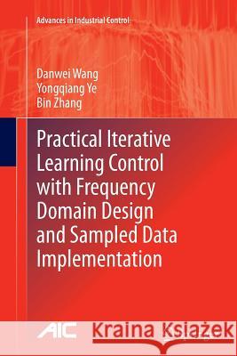 Practical Iterative Learning Control with Frequency Domain Design and Sampled Data Implementation Danwei Wang Yongqiang Ye Bin Zhang 9789811013539 Springer - książka