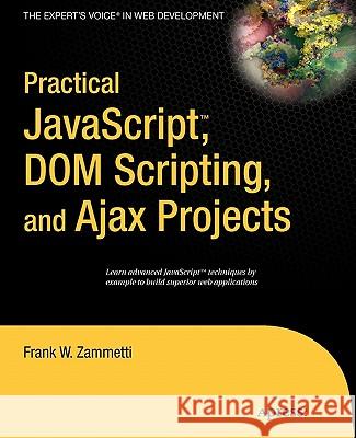 Practical JavaScript, DOM Scripting and Ajax Projects Frank Zammetti 9781590598160 APress - książka