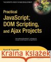 Practical JavaScript, DOM Scripting and Ajax Projects Frank Zammetti 9781590598160 APress