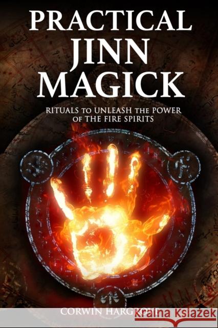 Practical Jinn Magick: Rituals to Unleash the Powers of The Fire Spirits Hargrove, Corwin 9781717819697 Independently Published - książka