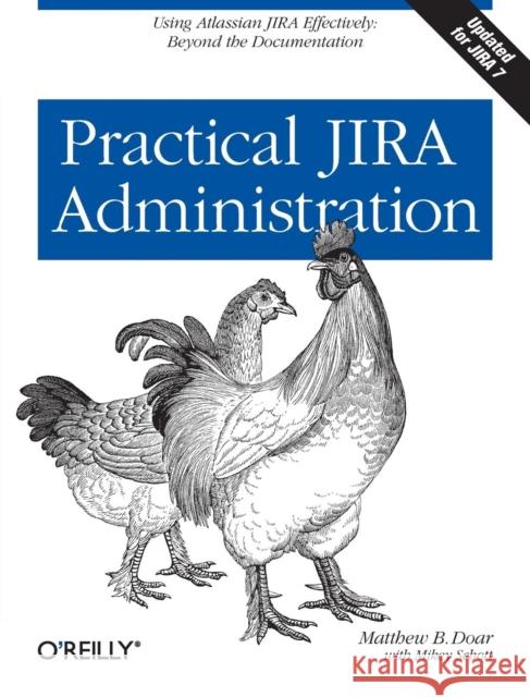 Practical Jira Administration: Using Jira Effectively: Beyond the Documentation Matthew B. Doar 9781449305413 O'Reilly Media - książka