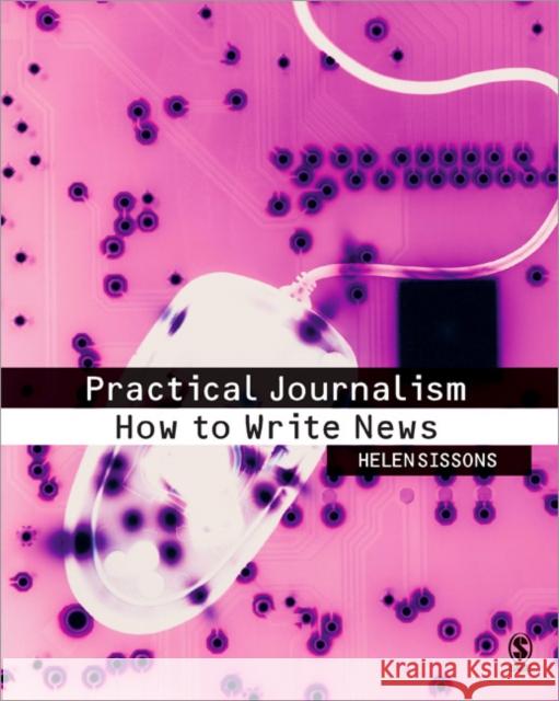 Practical Journalism: How to Write News Sissons, Helen 9780761949275  - książka