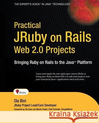Practical JRuby on Rails Web 2.0 Projects: Bringing Ruby on Rails to the Java Platform Ola Bini 9781590598818 Apress - książka