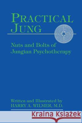 Practical Jung: Nuts and Bolts of Jungian Psychotherapy Harry a Wilmer   9781888602777 Chiron Publications - książka