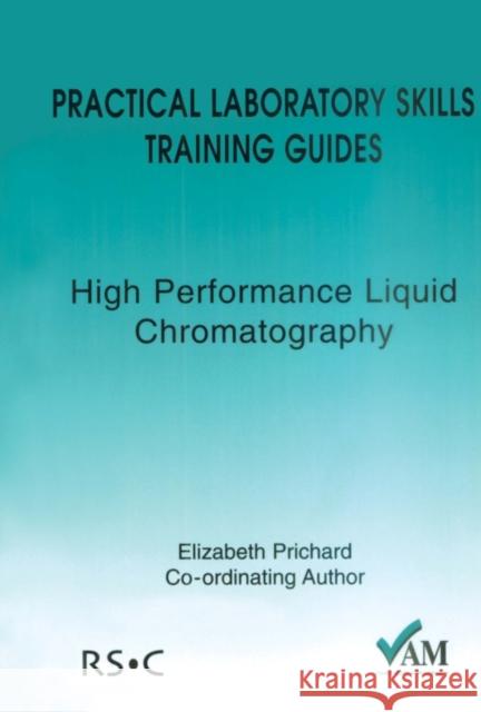 Practical Laboratory Skills Training Guides: High Performance Liquid Chromatography E Prichard 9780854044832  - książka